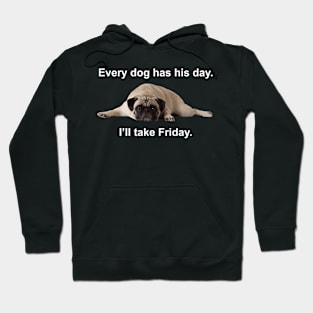 Every dog has his day Hoodie